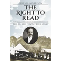 The Right to Read: Social Justice, Literacy, and the Creation of Frontier College / The Alfred Fitzpatrick Story