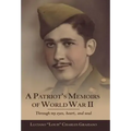 A Patriot's Memoirs of World War Ii: Through My Eyes, Heart, and Soul