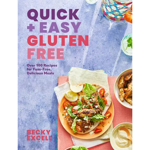 Quick and Easy Gluten Free: Over 100 Fuss-Free Recipes for Lazy Cooking and 30-Minute Meals