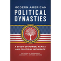 Modern American Political Dynasties: A Study of Power, Family, and Political Influence