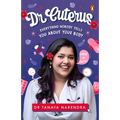 Dr. Cuterus: Everything Nobody Tells You about Your Body