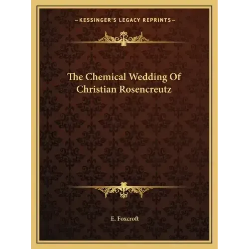 The Chemical Wedding Of Christian Rosencreutz