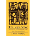 The Saxon Savior: The Germanic Transformation of the Gospel in the Ninth-Century Heliand