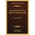 Psychoanalysis in the Light of Anthroposophy: Five Lectures