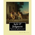 Jack O' Judgment . By: Edgar Wallace: Richard Horatio Edgar Wallace (1 April 1875 - 10 February 1932) was an English writer.