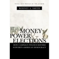 Money, Power, and Elections: How Campaign Finance Reform Subverts American Democracy