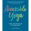 Accessible Yoga: Poses and Practices for Every Body