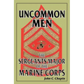 Uncommon Men: The Sergeants Major of the Marine Corps