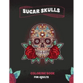 Sugar Skulls Coloring Book For Adults: A Coloring Book For Adult Relaxation With Beautiful Modern Sugar Skulls Designs