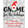 Gnome for the Holidays: A Nordic Christmas Gnomes Coloring Book