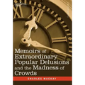 Memoirs of Extraordinary Popular Delusions and the Madness of Crowds