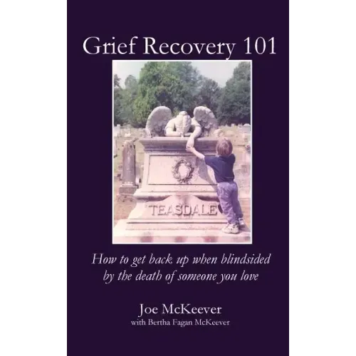 Grief Recovery 101: How to get back up when blindsided by the death of someone you love