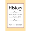 History: Not the Way You Learned It But the Way It Really Was