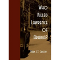 Who Killed Lawrence of Arabia?