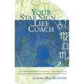 Your Star Sign Life Coach: Use Life Coaching Techniques to Maximize Your Star Sign's Potential and Create the Life You Want