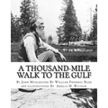 A thousand-mile walk to the Gulf, By John Muir, edited By William Frederic Bade: (January 22, 1871 ? March 4, 1936), and illustrated By Miss Amelia M.