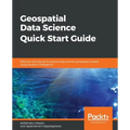 Geospatial Data Science Quick Start Guide