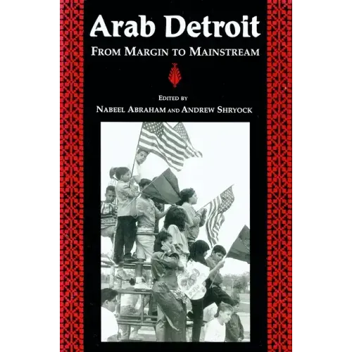 Arab Detroit: From Margin to Mainstream