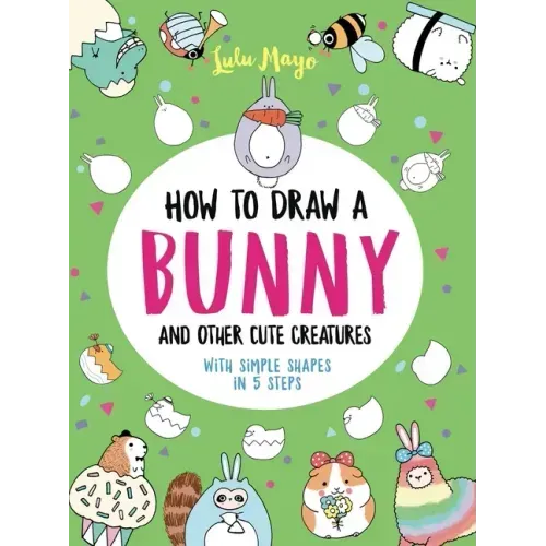 How to Draw a Bunny and Other Cute Creatures with Simple Shapes in 5 Steps