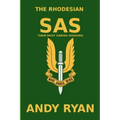 The Rhodesian SAS: Special Forces: Their Most Daring Bush War Missions