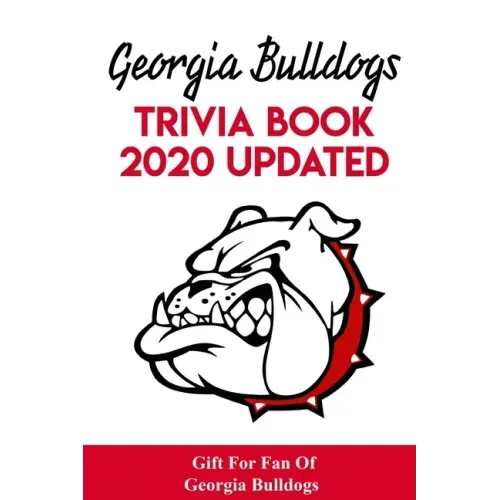 Georgia Bulldogs Trivia Book - 2020 Updated Gift For Fan Of Georgia Bulldogs: Family Trivia Book