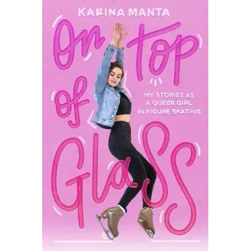 On Top of Glass: My Stories as a Queer Girl in Figure Skating