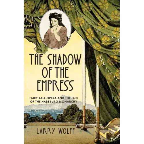The Shadow of the Empress: Fairy-Tale Opera and the End of the Habsburg Monarchy