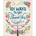 101 Ways to Say Thank You: Notes of Gratitude for Every Occasion