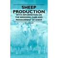 Sheep Production - With Information on the Breeding, Care and Management of Sheep