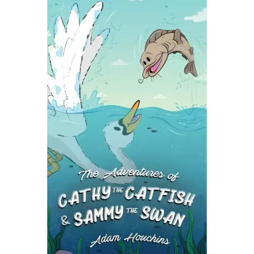The Adventures of Cathy the Catfish and Sammy the Swan