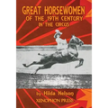 Great Horsewomen of the 19th Century in the Circus: and an Epilogue on Four Contemporary Écuyeres: Catherine Durand Henriquet, Eloise Schwarz King, Gé