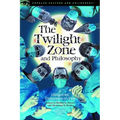 The Twilight Zone and Philosophy: A Dangerous Dimension to Visit