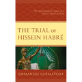 The Trial of Hissein Habré: The International Crimes of a Former Head of State