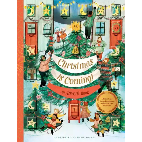 Christmas Is Coming! an Advent Book: Lift the Flaps for Crafts, Games, Recipes, Stories, and More!