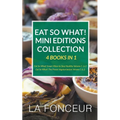 Eat So What! Mini Editions Collection: 4 Books in 1 Eat So What! Smart Ways to Stay Healthy Volume 1 & 2, Eat So What! The Power of Vegetarianism Volu