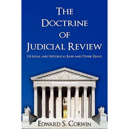 The Doctrine of Judicial Review: Its Legal and Historical Basis and Other Essays