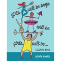 Girls Will Be Boys Will Be Girls... Coloring Book