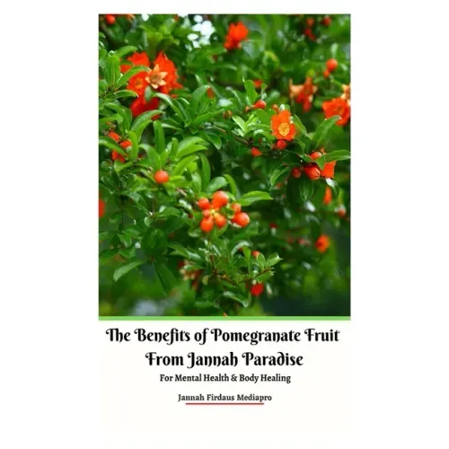 The Benefits of Pomegranate Fruit from Jannah Paradise For Mental Health and Body Healing
