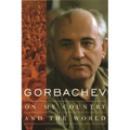 Gorbachev: On My Country and the World