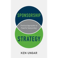 Sponsorship Strategy: Practical Approaches to Powerful Sponsorships