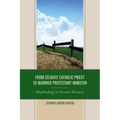 From Celibate Catholic Priest to Married Protestant Minister: Shepherding in Greener Pastures