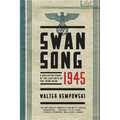 Swansong 1945: A Collective Diary of the Last Days of the Third Reich