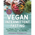 Vegan Intermittent Fasting: Lose Weight, Reduce Inflammation, and Live Longer - The 16:8 Way - With Over 100 Plant-Powered Recipes to Keep You Fuller