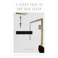 A Sleep That Is Not Our Sleep