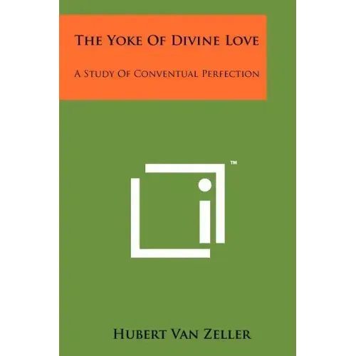 The Yoke of Divine Love: A Study of Conventual Perfection