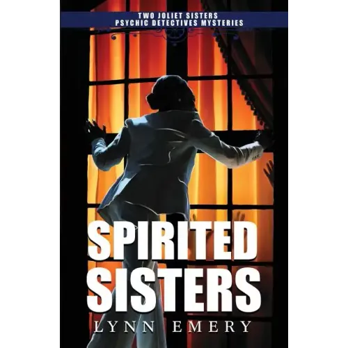 Spirited Sisters: Two Joliet Sisters Psychic Detectives Mysteries