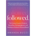 Followed: The Content Creator's Guide to Being Seen, Facing Judgment, and Building an Authentic Personal Brand