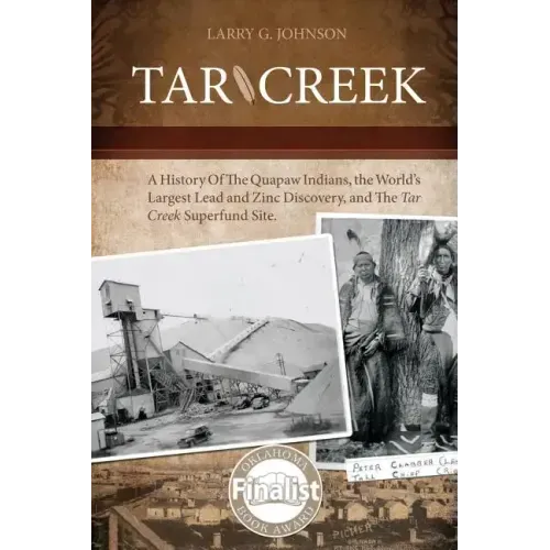 Tar Creek: A History of the Quapaw Indians, the World's Largest Lead and Zinc Discovery, and The Tar Creek Superfund Site.