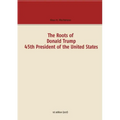 The Roots of Donald Trump - 45th President of the United States
