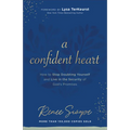 A Confident Heart: How to Stop Doubting Yourself & Live in the Security of God's Promises